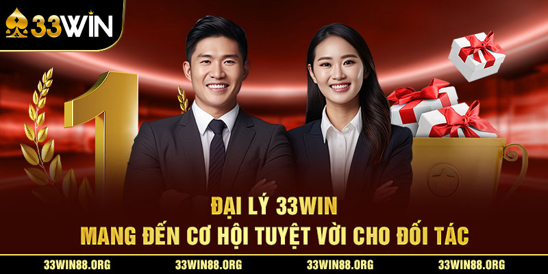 Đại lý 33Win mang đến cơ hội tuyệt vời cho đối tác